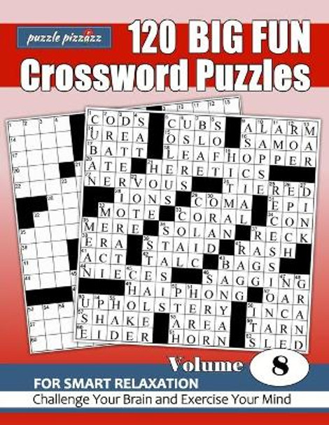 Puzzle Pizzazz 120 Big Fun Crossword Puzzles Volume 8: Smart Relaxation to Challenge Your Brain and Exercise Your Mind by Byron Burke 9781657754492