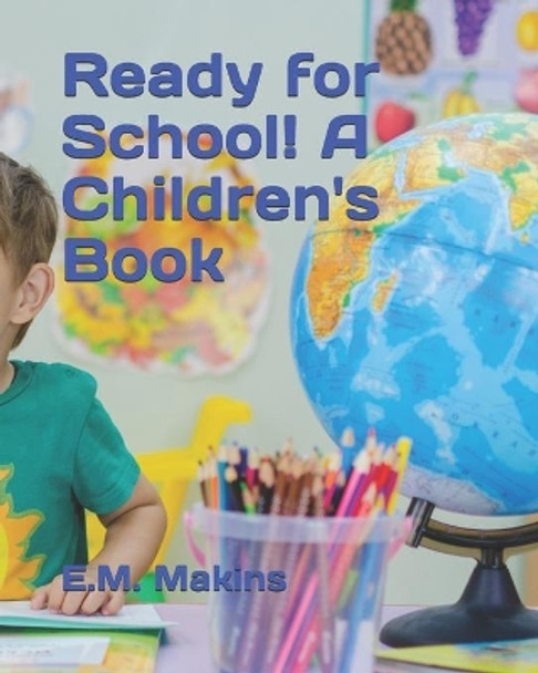 Ready for School! A Children's Book by E M Makins 9781795535281