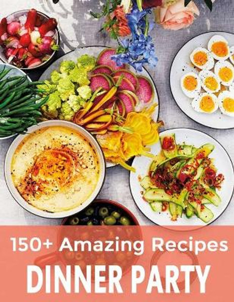 150+ Amazing Recipes Dinner Party by Nguyen Vuong Hoang 9798693968349