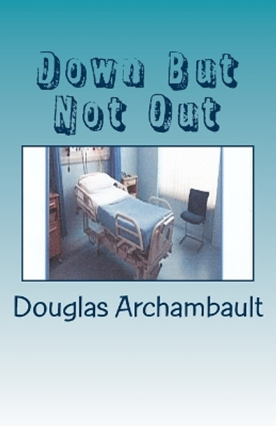 Down But Not Out by Joan M Archambault 9781547055562