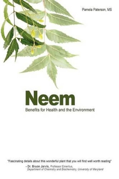 Neem: Benefits for Health and the Environment by Pamela Paterson MS 9781470001438