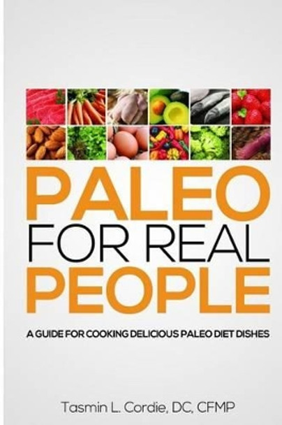 Paleo for Real People: A Guide for Cooking Delicious Paleo Diet Dishes by Eric Beuning 9781501046155