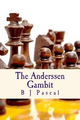 The Anderssen Gambit by B J Pascal 9781942393009