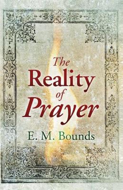 The Reality of Prayer by Edward M Bounds 9781603745574