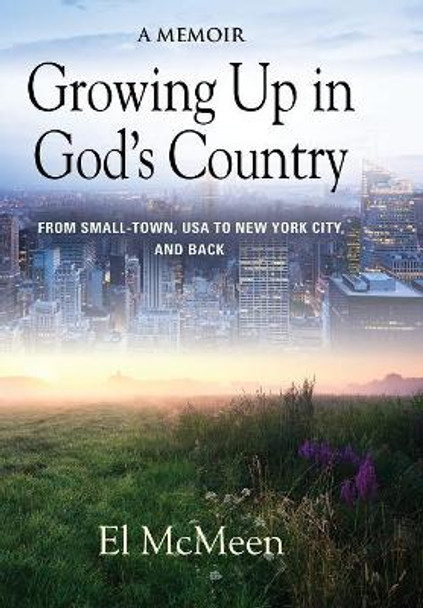 Growing Up in God's Country: A Memoir by El McMeen 9781644382899