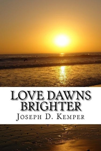 Love Dawns Brighter by Joseph D Kemper 9781542818469