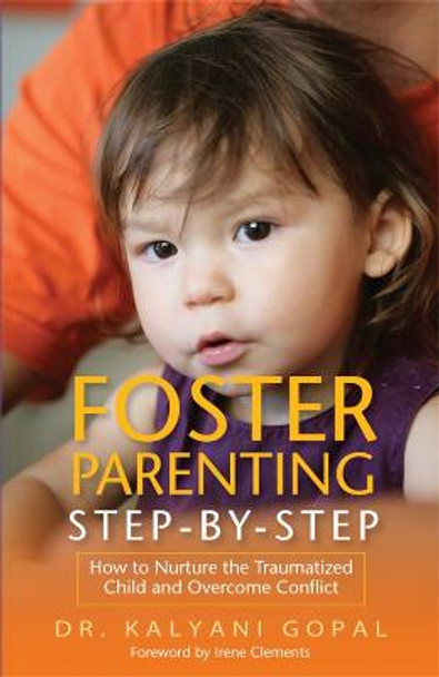 Foster Parenting Step-by-Step: How to Nurture the Traumatized Child and Overcome Conflict by Irene Clements