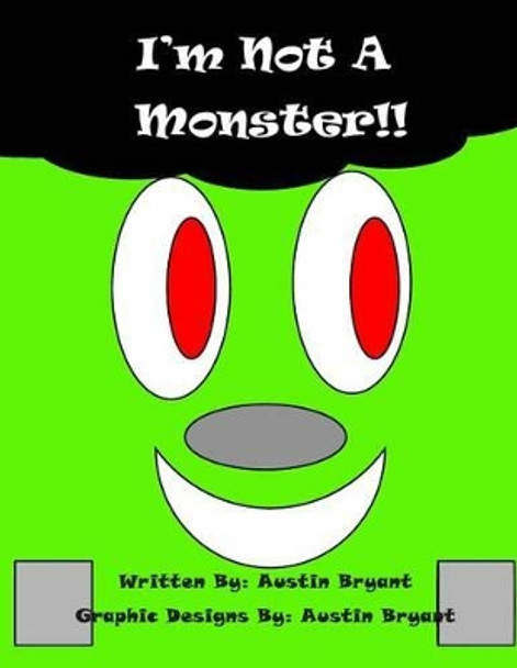 I'm Not A Monster by Austin Bryant 9781502884732
