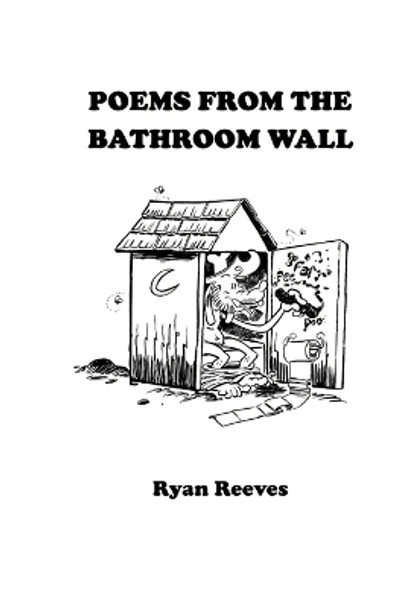 Poems From the Bathroom Wall by Ryan Reeves 9781458320711