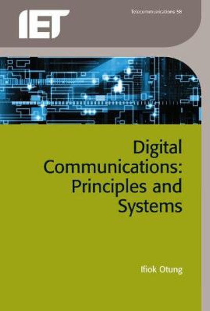 Digital Communications: Principles and systems by Ifiok Otung