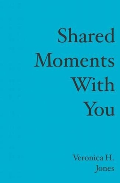 Shared Moments With You by Veronica H Jones 9781419635120
