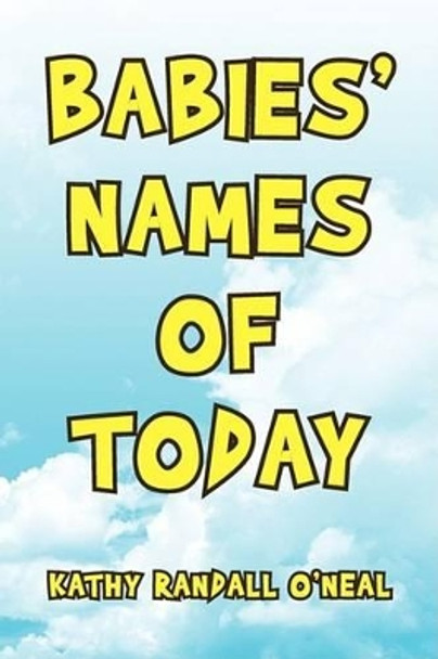 Babies' Names of Today by Kathy Randall O'Neal 9781436368247