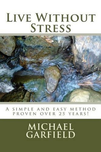 Live Without Stress: A simple and easy method proven over 25 years! by Babette G McCall 9781496024190