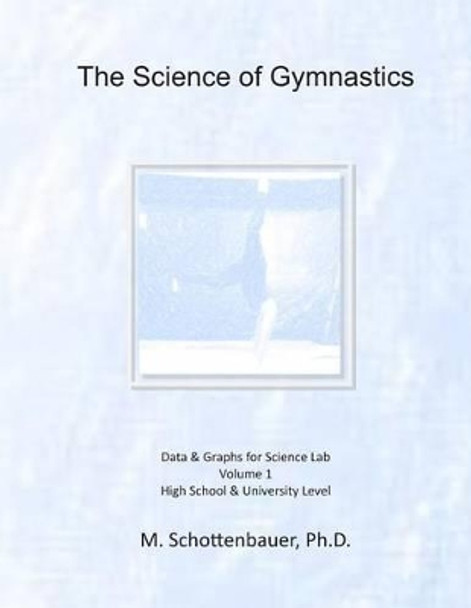 The Science of Gymnastics: Data & Graphs for Science Lab by M Schottenbauer 9781495309991