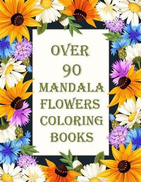 over 90 mandala flowers coloring books: 100 Magical Mandalas flowers An Adult Coloring Book with Fun, Easy, and Relaxing Mandalas by Sketch Books 9798714086922