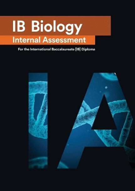 IB Biology Internal Assessment [IA]: Seven Excellent IA for the International Baccalaureate [IB] Diploma by Penelope Gourgourini 9781999611538