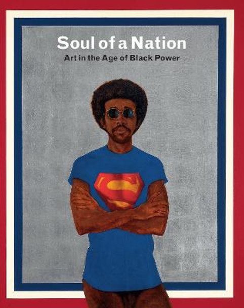 Soul of a Nation: Art in the Age of Black Power by Mark Godfrey