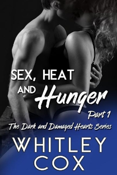 Sex, Heat and Hunger: Part 1 by Whitley Cox 9781775091059