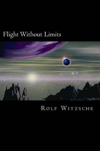 Flight Without Limits by Rolf A F Witzsche 9781523658114