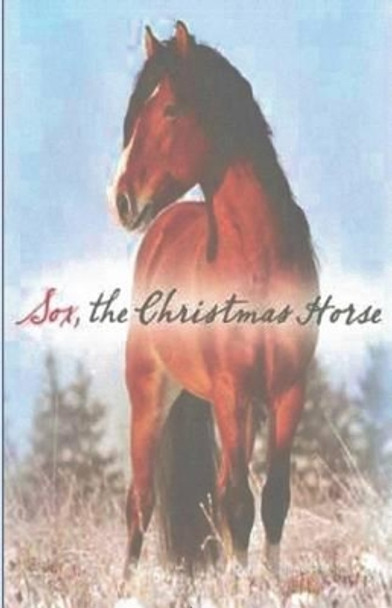 &quot;Sox, The Christmas Horse&quot; by Tanya Lee Vance 9781502569547
