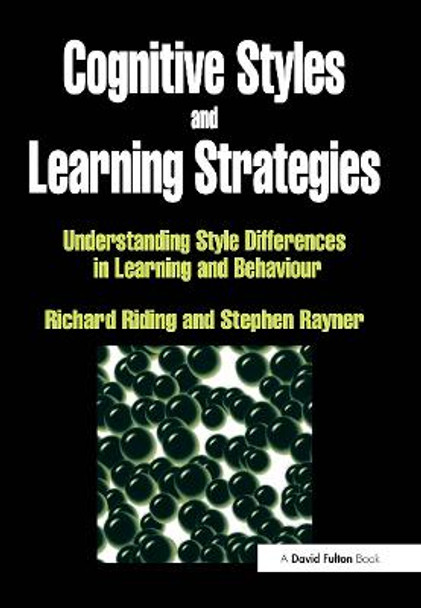 Cognitive Styles and Learning Strategies: Understanding Style Differences in Learning and Behavior by Richard Riding