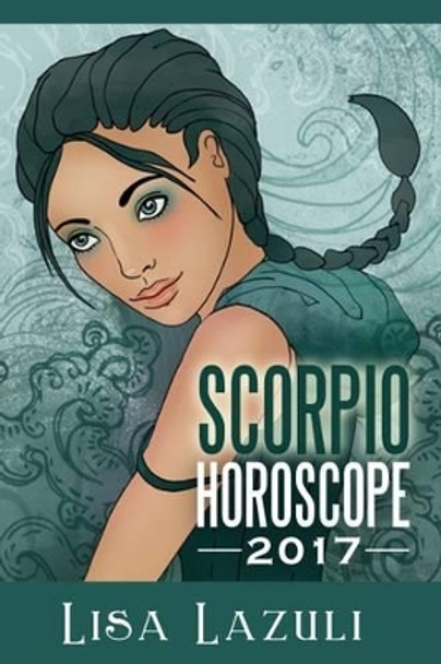 Scorpio Horoscope 2017 by Lisa Lazuli 9781540579553