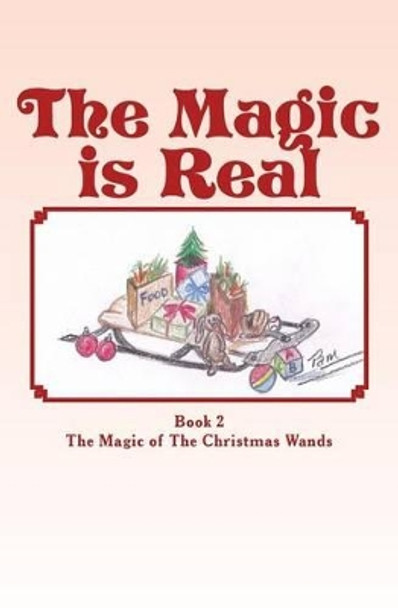 The Magic is Real: The Magic of The Christmas Wands by Pam Nastali 9781495445927