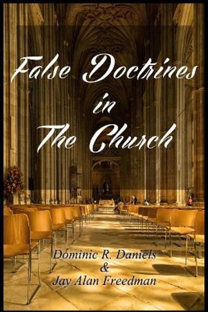 False Doctrines in the Church by Jay Alan Freedman 9781543053333