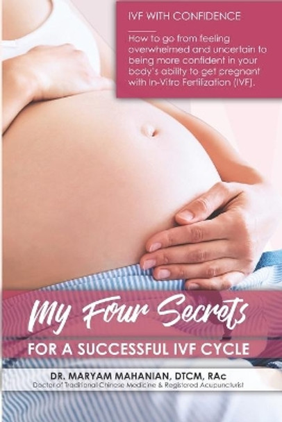 My Four Secrets for a Successful IVF Cycle by Maryam Mahanian 9798648956490