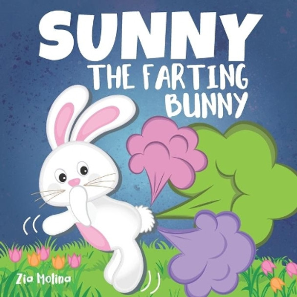 Sunny The Farting Bunny: A Funny Rhyming Story For Kids, Fun Read Aloud Tale of Farts, Fun and Friendship for Children by Zia Molina 9798706621353
