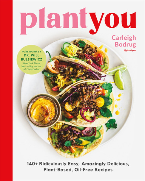 Plantyou: 140+ Ridiculously Easy, Amazingly Delicious Plant-Based Oil-Free Recipes by Carleigh Bodrug