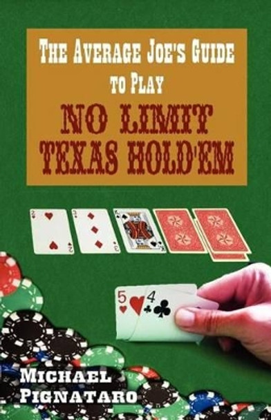 The Average Joe's Guide to Play No Limit Texas Hold 'em by Michael Pignataro 9781478332022