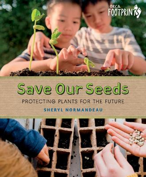 Save Our Seeds: Protecting Plants for the Future by Sheryl Normandeau 9781459836976