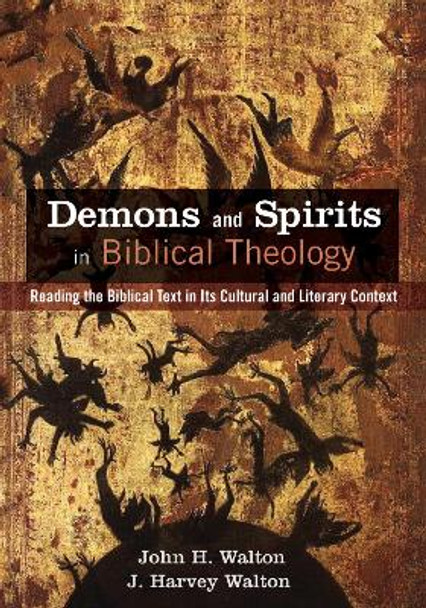 Demons and Spirits in Biblical Theology by John H Walton 9781498288781