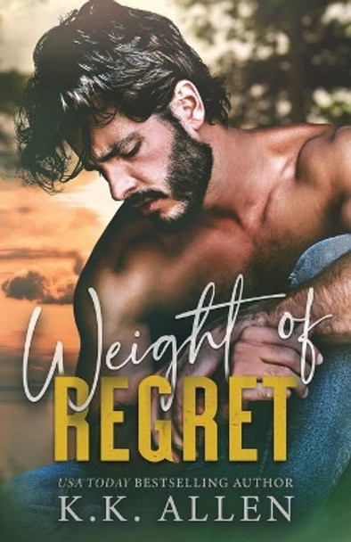 Weight of Regret by K K Allen 9798417348198