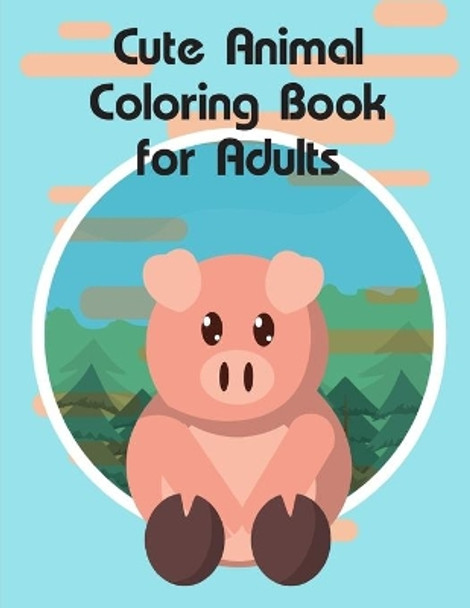 Cute Animal Coloring Book for Adults: Super Cute Kawaii Animals Coloring Pages by J K Mimo 9781713220183