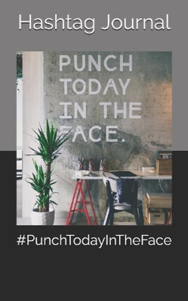 #punchtodayintheface by Hashtag Journal 9781723879630