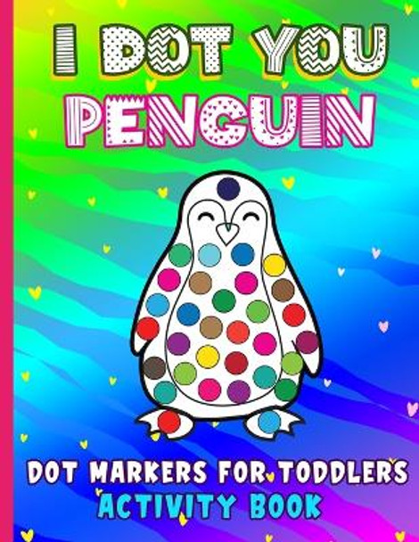 I Dot You - Penguin Dot Markers for Toddlers Activity Book: Do a Dot Coloring Book for Kids Ages 8-12 - Easy Guided BIG DOTS - Do a dot page a day - Gift For Kids Ages 1-5, Baby, Toddler, Preschool by Books Of All Introductory 9798744509743