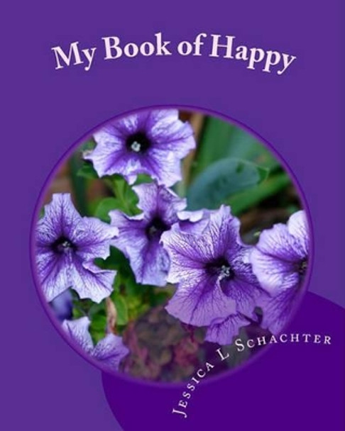 My Book of Happy by Jessica L Schachter 9781448695416