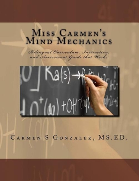 Miss Carmen's Mind Mechanics: Bilingual Curriculum, Instruction, and Assessment Guide That Works by Carmen S Gonzalez MS Ed 9781979165655