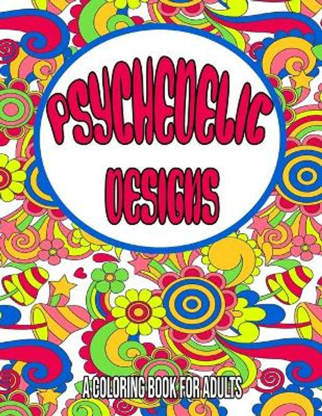 Psychedelic Designs: A Coloring Book For Adults: Psychedelic coloring book for adults / trippy coloring book / Stoner coloring book for adults / Stress relieving designs by Jammie Bouqa 9798722949981