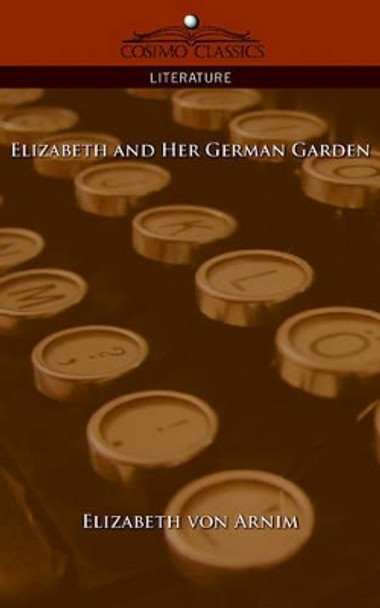 Elizabeth and Her German Garden by Elizabeth Arnim 9781596056770