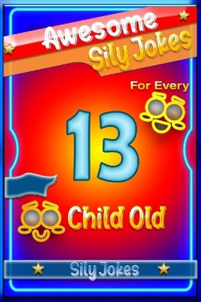 Awesome Sily Jokes for Every 13 Child old by Cooper Tomas 9798741678442