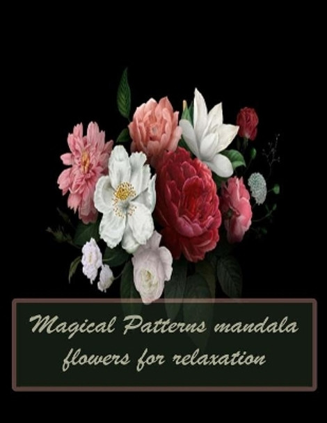 Magical Patterns mandala flowers for relaxation: 150 Magical Mandalas flowers- An Adult Coloring Book with Fun, Easy, and Relaxing Mandalas by Sketch Books 9798744734794