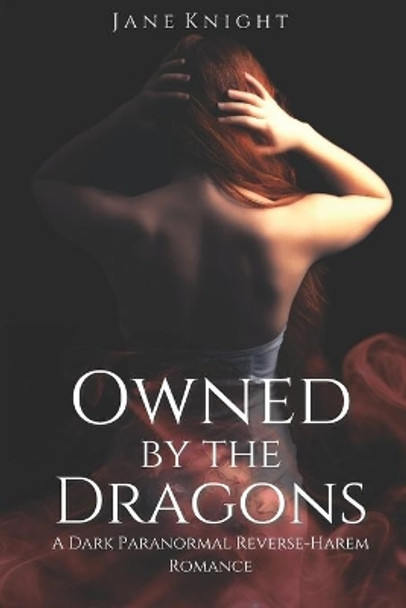 Owned by the Dragons: A Dark Paranormal Reverse-Harem Romance by Jane Knight 9798754404854