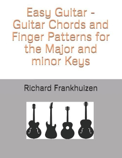 Easy Guitar - Guitar Chords and Finger Patterns for the Major and Minor Keys by Richard Frankhuizen 9781790615452