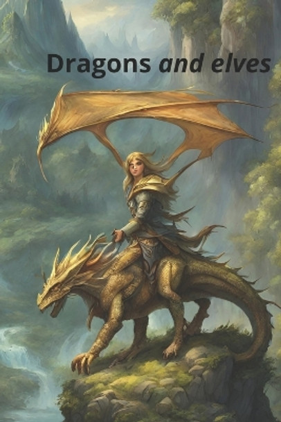 Dragons and elves.: Meet the dragons and elves that live in the elven land. Coloring book for older children and adults. by Human And Ai 9798873855827