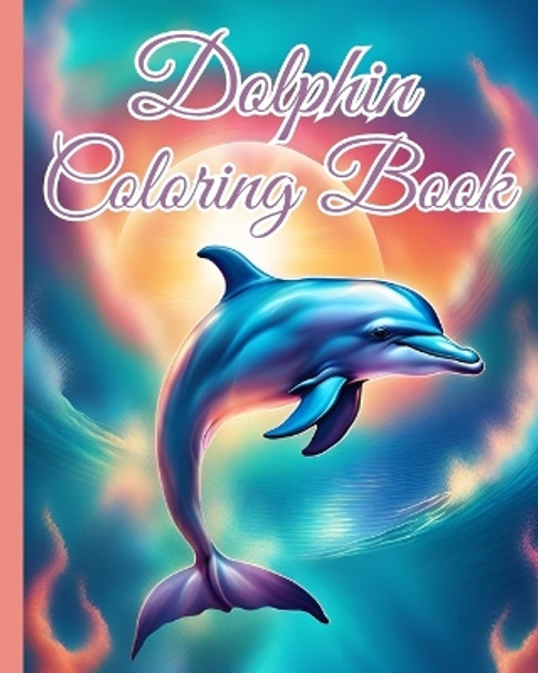 Dolphin Coloring Book: Amazing Dolphins for Preschoolers and School Kids, Great Gift for Children by Thy Nguyen 9798880611478