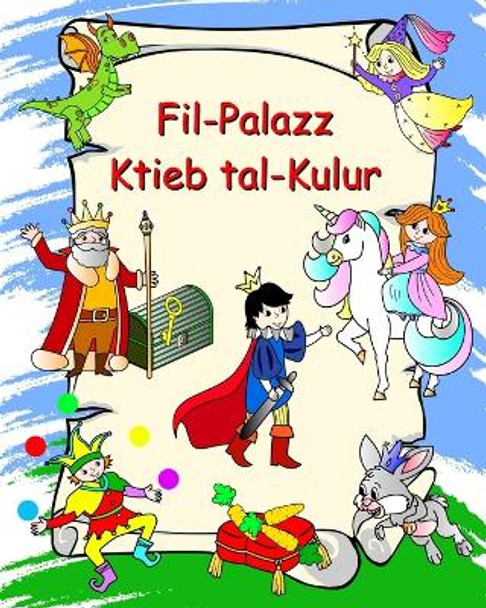 Fil-Palazz - Ktieb tal-Kulur: Princesses, kavallieri, unicorns, dragons, kulur g&#295;at-tfal minn 3 snin by Maryan Ben Kim 9798881284350