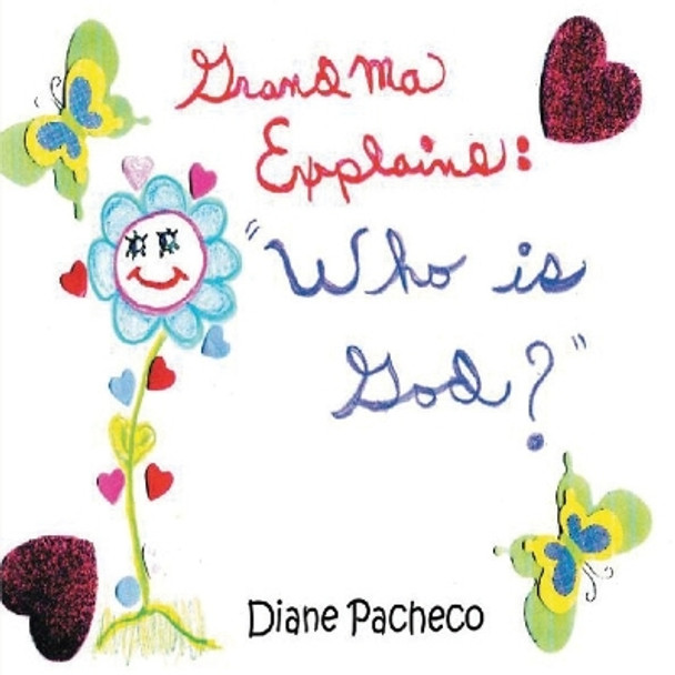 Grandma Explains: ''Who Is God?'': ''Who Is God'' by Diane Pacheco 9798886408690